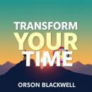 Transform Your Time: Secrets to Regain Control and Achieve Your Dreams: 'Unlock your potential with  Audiobook
