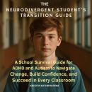 The Neurodivergent Student's Transition Guide: A School Survival Guide for ADHD and Autism to Naviga Audiobook