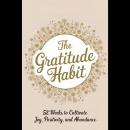 The Gratitude Habit: 52 Weeks to Cultivate Joy, Positivity, and Abundance Audiobook