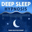 Deep Sleep Hypnosis: Powerful Guided Meditation to Fall Asleep Instantly and Sleep Better with Spiri Audiobook