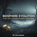 Biosphere Evolution: How Life Changes Planets Over Time Audiobook
