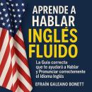 [Spanish] - Aprende a Hablar Inglés Fluido Audiobook
