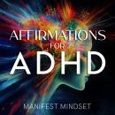 Affirmations for ADHD: Use the Law of Attraction, Self-Hypnosis, and Guided Meditation for Manifesta Audiobook