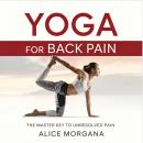 Yoga for Back Pain: The Master Key to Unresolved Pain Audiobook