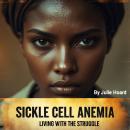 Sickle Cell Anemia: Living with the Struggle Audiobook