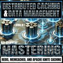 Distributed Caching & Data Management: Mastering Redis, Memcached, And Apache Ignite Caching Audiobook
