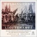 Washington's Lieutenants: Major versus Brigadier Generals in the Revolutionary War Audiobook