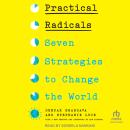 Practical Radicals: Seven Strategies to Change the World Audiobook