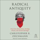 Radical Antiquity: Free Love Zoroastrians, Farming Pirates, and Ancient Uprisings Audiobook