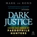 Dark Justice: Inside the World of Paedophile Hunters Audiobook