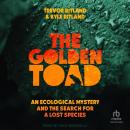 The Golden Toad: An Ecological Mystery and the Search for a Lost Species Audiobook