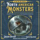 Chasing North American Monsters: A Guide to Over 250 Creatures from Greenland to Guatemala Audiobook