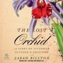 The Lost Orchid: A Story of Victorian Plunder and Obsession Audiobook