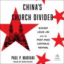 China's Church Divided: Bishop Louis Jin and the Post-Mao Catholic Revival Audiobook