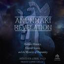Anunnaki Revelation: Hidden History, Altered States, and the Mystery of Humanity Audiobook