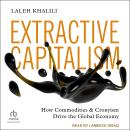 Extractive Capitalism: How Commodities and Cronyism Drive the Global Economy Audiobook