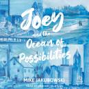 Joey and the Ocean of Possibilities Audiobook