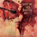 Shoot Me in the Face on a Beautiful Day Audiobook