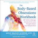 The Body-Based Obsessions Workbook: CBT Skills to Manage Anxiety and Intrusive Thoughts About Your B Audiobook