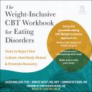 The Weight-Inclusive CBT Workbook for Eating Disorders: Tools to Reject Diet Culture, Heal Body Shame, and Promote Recovery Audiobook