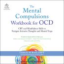 The Mental Compulsions Workbook for OCD: CBT and Mindfulness Skills to Navigate Intrusive Thoughts and Mental Traps Audiobook