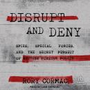 Disrupt and Deny: Spies, Special Forces, and the Secret Pursuit of British Foreign Policy Audiobook