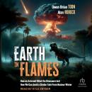 Earth in Flames: How an Asteroid Killed the Dinosaurs and How We Can Avoid a Similar Fate From Nucle Audiobook