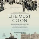 Life Must Go On: The Remarkable Story of Sol Lurie, the Kovno Ghetto, and the Tragic Fate of Lithuania's Jews Audiobook