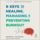 8 Keys to Healing, Managing, and Preventing Burnout Audiobook