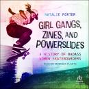 Girl Gangs, Zines, and Powerslides: A History of Badass Women Skateboarders Audiobook