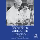 Women in Medicine: Stories from the Girls in White Audiobook
