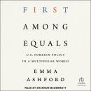 First Among Equals: U.S. Foreign Policy in a Multipolar World Audiobook
