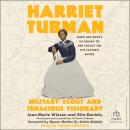 Harriet Tubman: Military Scout and Tenacious Visionary: From Her Roots in Ghana to Her Legacy on the Eastern Shore Audiobook