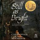 Still As Bright: An Illuminating History of the Moon, from Antiquity to Tomorrow Audiobook
