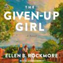 The Given-Up Girl: A Novel Audiobook