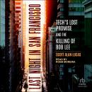 Last Night in San Francisco: Tech's Lost Promise and the Killing of Bob Lee Audiobook