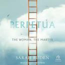 Perpetua: The Woman, the Martyr Audiobook