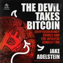 The Devil Takes Bitcoin: Cryptocurrency Crimes and the Japanese Connection Audiobook