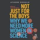 Not Just for the Boys: Why We Need More Women in Science Audiobook