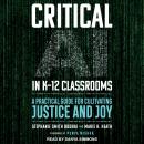 Critical AI in K-12 Classrooms: A Practical Guide for Cultivating Justice and Joy Audiobook