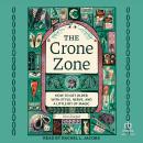 The Crone Zone: How to Get Older with Style, Nerve, and a Little Bit of Magic Audiobook