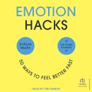 Emotion Hacks: 50 Ways to Feel Better Fast Audiobook
