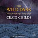 Cover of The Wild Dark: Finding the Night Sky in the Age of Light