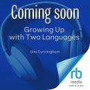 Growing Up with Two Languages: A Practical Guide for Multilingual Families and Those Who Support Them Audiobook