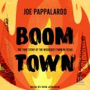 Boomtown: The True Story of the Wickedest Town in Texas Audiobook