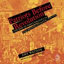 Patriots Before Revolution: The Rise of Party Politics in the British Atlantic, 1714-1763 Audiobook