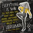 Everything Is Now: The 1960s New York Avant-Garde--Primal Happenings, Underground Movies, Radical Pop Audiobook