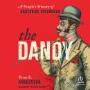The Dandy: A People's History of Sartorial Splendour Audiobook