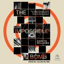 The Impossible Bomb: The Hidden History of British Scientists and the Race to Create an Atomic Weapon Audiobook
