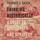 Thinking Historically: A Guide to Statecraft and Strategy Audiobook